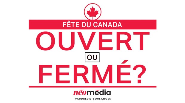 Ouvert ou fermé pour la Fête du Canada?