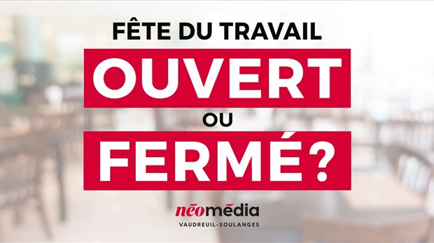 Rappel: Ouvert ou fermé durant la fête du Travail ?