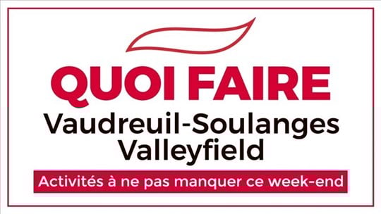 Quoi faire en fin de semaine dans la région de Vaudreuil-Soulanges - Valleyfield?